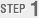 STEP 1